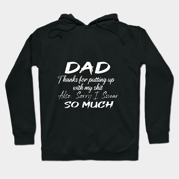 DAD Thanks for putting up my shit, also Sorry i Swear SO MUCH, Father's Day Gift , dady, Dad father gift, Hoodie by Yassine BL